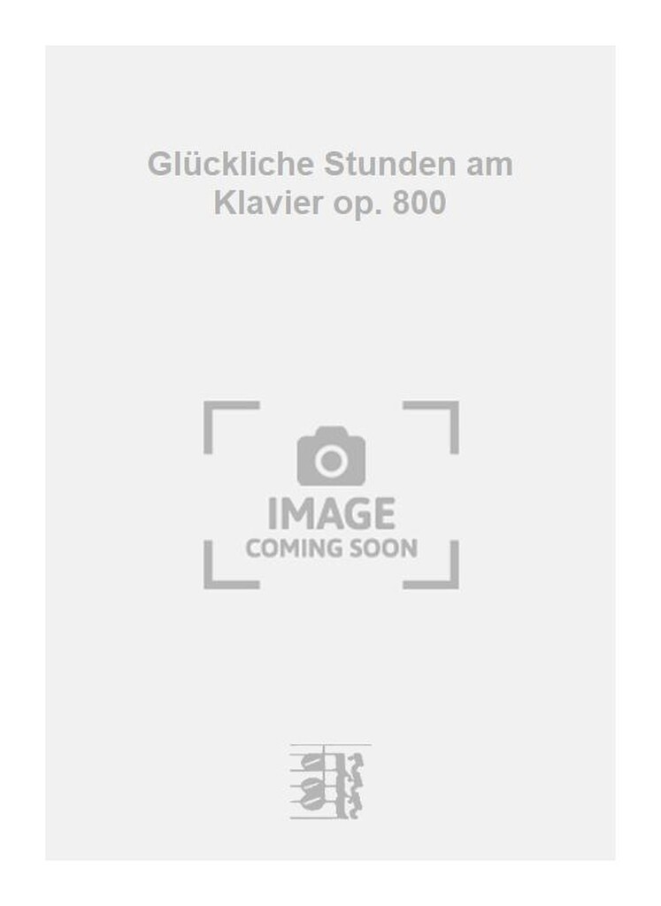 Glückliche Stunden am Klavier op. 800